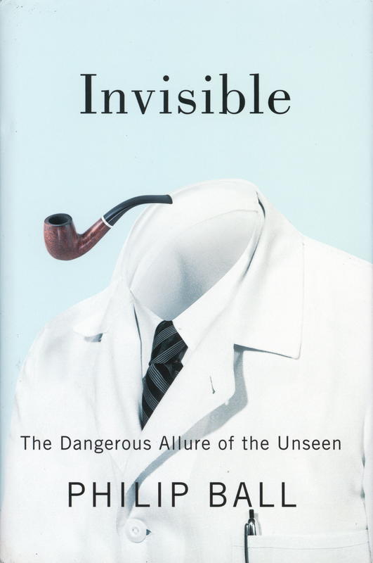 Invisible : the dangerous allure of the unseen cover