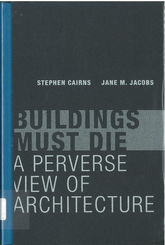 Buildings must die : a perverse view of architecture / Stephen Cairns, Jane M. Jacobs cover