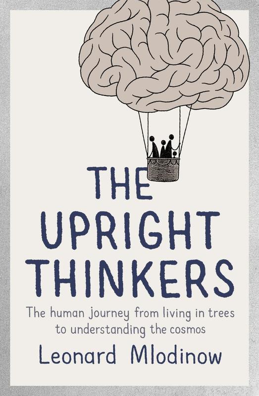 The Upright Thinkers: The Human Journey from Living in Trees to Understanding the Cosmos / Leonard Mlodinow cover