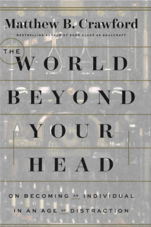The world beyond your head : on becoming an individual in an age of distraction / Matthew B. Crawford cover
