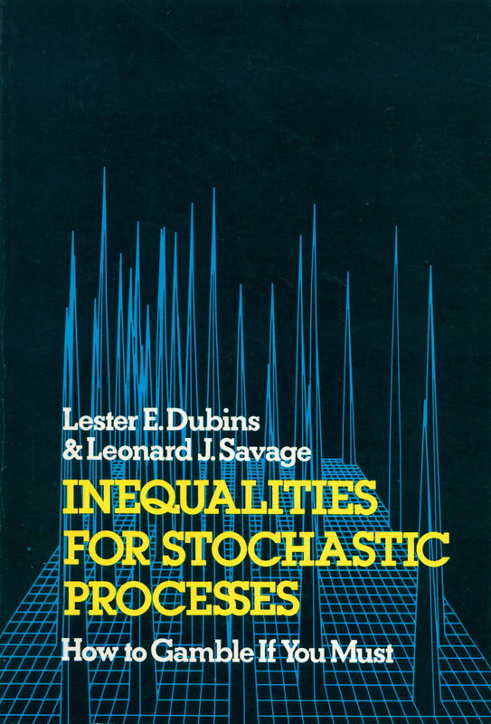 Inequalities for stochastic processes : (how to gamble if you must) / Lester E. Dubins ; Leonard J. Savage cover