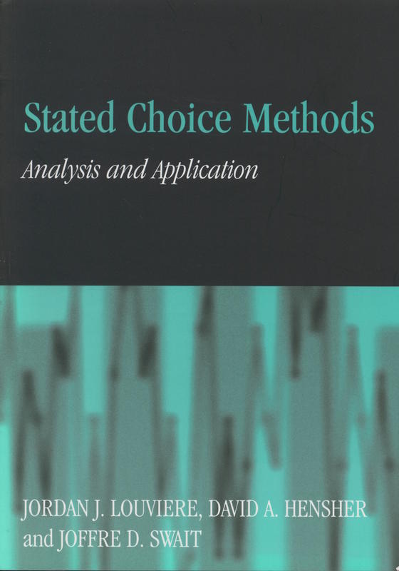 Stated choice methods : analysis and application / Jordan J. Louviere, David A. Hensher, Joffre D. Swait with a contribution by Wictor Adamowicz cover
