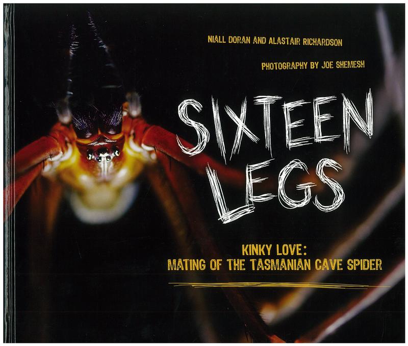 Sixteen legs : kinky love : mating of the Tasmanian cave spider / Niall Doran and Alastair Richardson, photography by Joe Shemesh cover