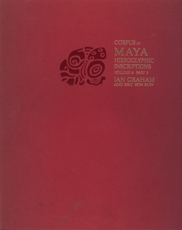 Corpus of Maya hieroglyphic inscriptions : volume 4, part 3 / Ian Graham & Eric von Euw cover