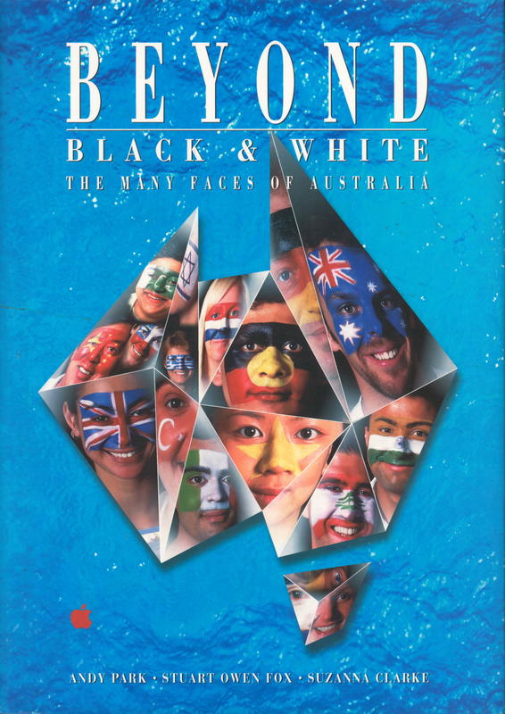 Beyond black & white : the many faces of Australia / created and produced by Andy Park , Stuart Owen Fox ; [edited and administrated by] Suzanna Clarke cover