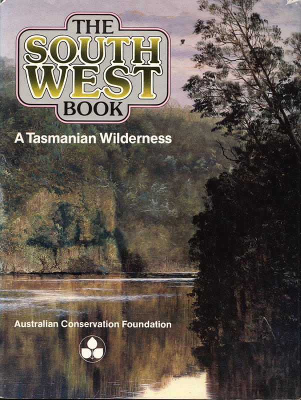 The South West book : a Tasmanian wilderness / edited by Helen Gee and Janet Fenton, compiled by Helen Gee, Janet Fenton and Greg Hodge, art directed by Chris Cowles cover