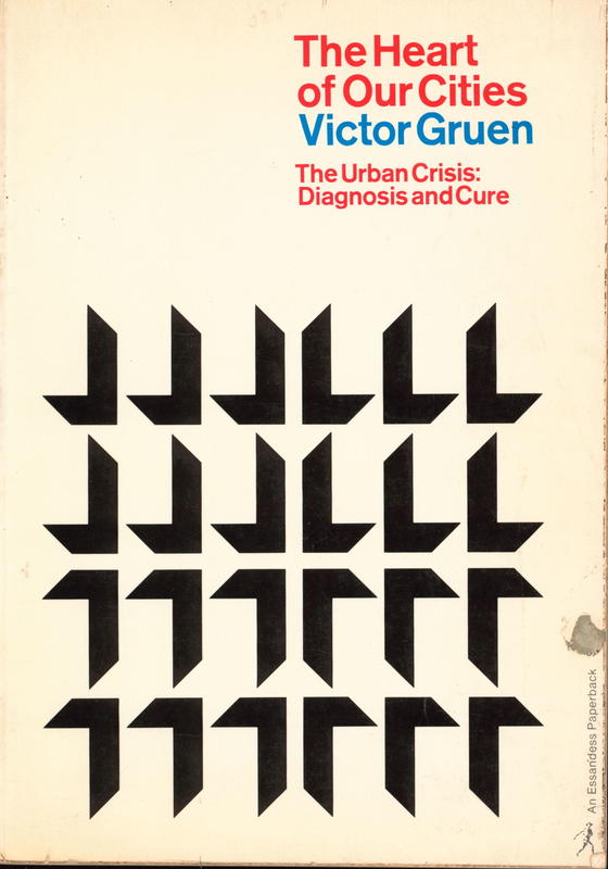 The heart of our cities : the urban crisis, diagnosis and cure / Victor Gruen cover