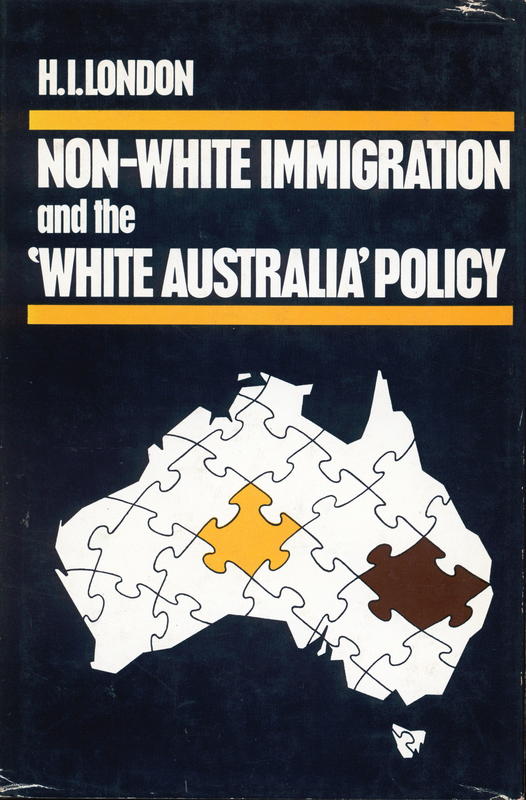 Non-white immigration and the 'White Australia' policy / H. I. London cover