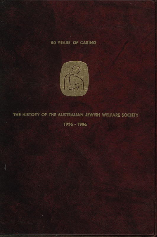 Fifty years of caring : the history of the Australian Jewish Welfare Society, 1936-1986 / Anne Andgel cover