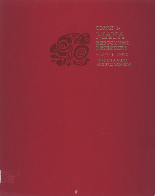 Corpus of Maya hieroglyphic inscriptions : volume 2, part 1 / Ian Graham & Eric Von Euw cover