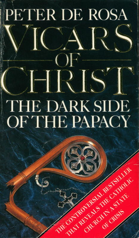Vicars of Christ : the dark side of the papacy / Peter de Rosa cover