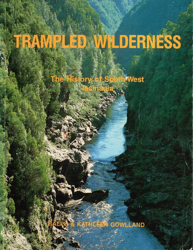 Trampled wilderness : the history of South-West Tasmania / Ralph & Kathleen Gowlland cover