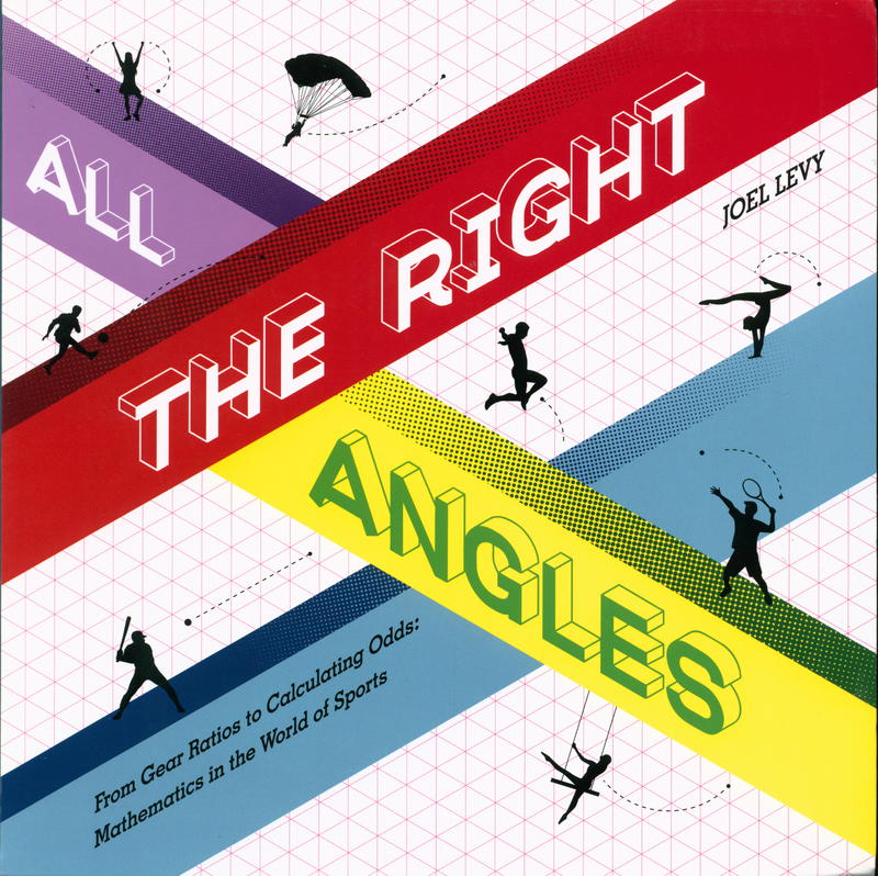 All the right angles : from gear ratios to calculating odds : mathematics in the world of sport / Joel Levy cover