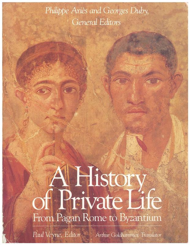 A history of private life : 1, from pagan Rome to Byzantium / editor, Paul Veyne ; translator, Arthur Goldhammer cover