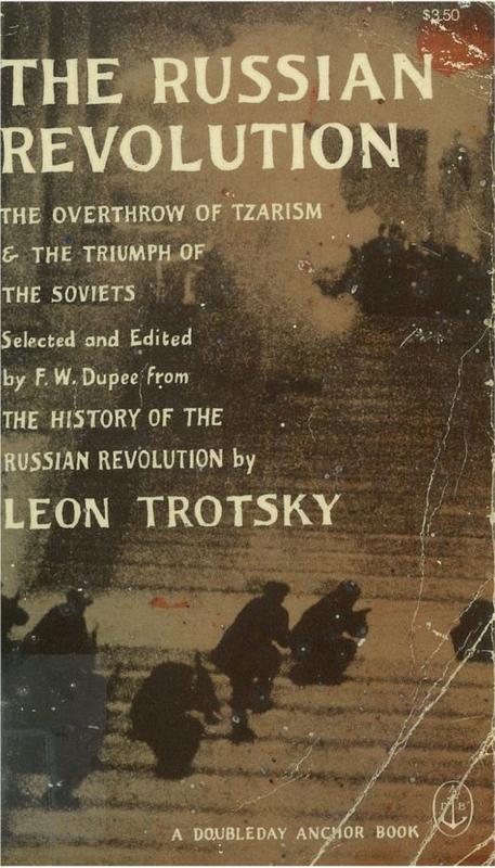 The Russian Revolution : the overthrow of tzarism and the triumph of the Soviets / Selected and edited by F. W. Dupee from The history of the Russian Revolution by Leon Trotsky, [translated from the Russian by Max Eastman] cover