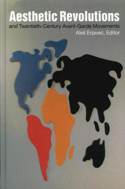Aesthetic revolutions and Twentieth-Century avant-garde movements / Ales Erjavec, editor cover