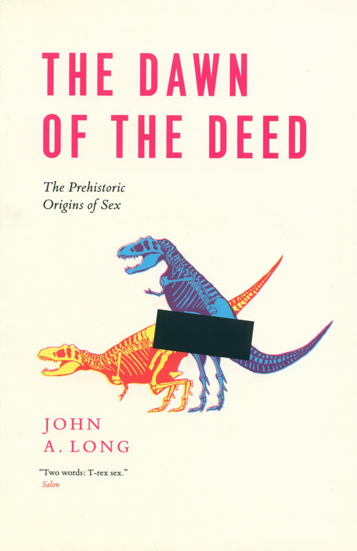 The dawn of the deed : the prehistoric origins of sex / John A. Long cover