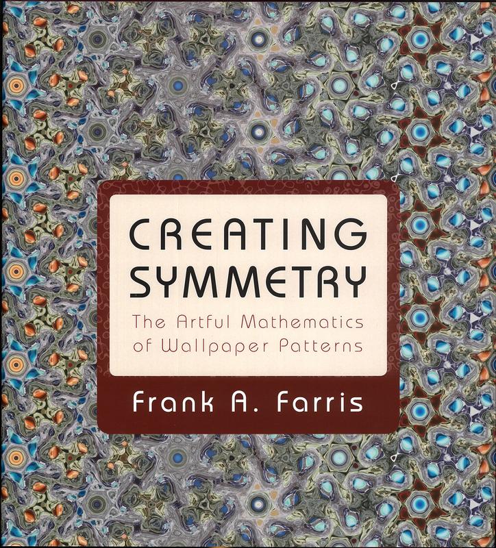 Creating symmetry : the artful mathematics of wallpaper patterns / Frank A. Farris cover