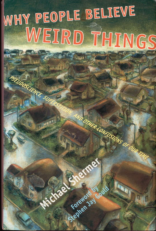 Why people believe weird things : pseudoscience, superstition, and other confusions of our time / Michael Shermer, foreword by Stephen Jay Gould cover