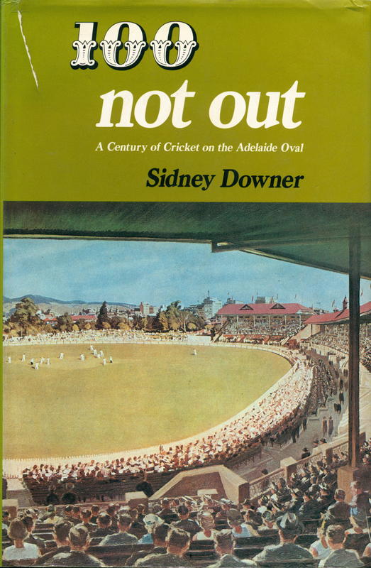 100 not out : a century of cricket in the Adelaide Oval / Sidney Downer cover