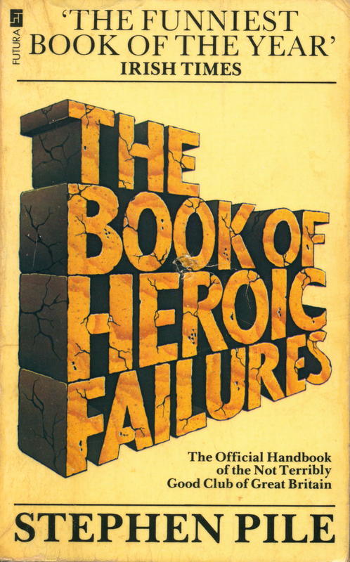 The book of heroic failures : the official handbook of the not terribly good club of Great Britain / by Stephen Pile, with cartoons by Bill Tidy cover