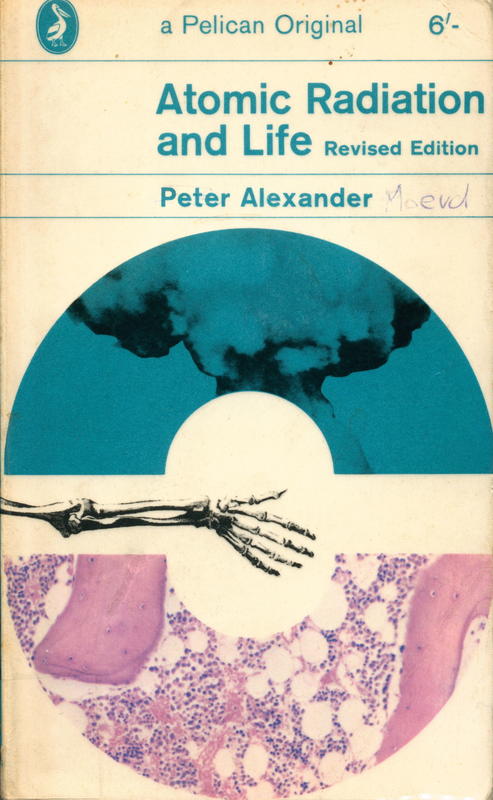 Atomic radiation and life / Peter Alexander cover