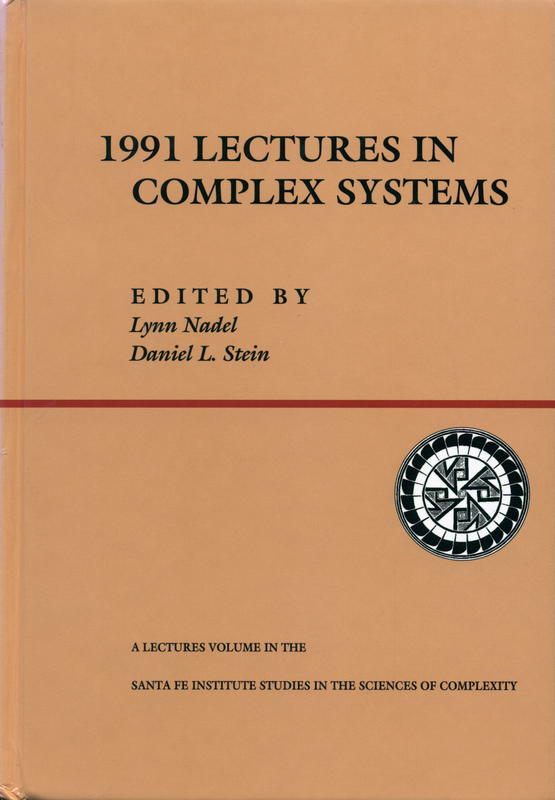 1991 Lectures in complex systems : the proceedings of the 1991 Complex Systems Summer School, Santa Fe, New Mexico, June 1991 / Lynn Nadel, Daniel Stein, editors cover