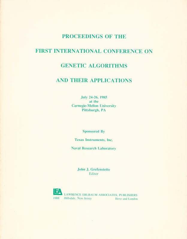 Proceedings of the First International Conference on Genetic Algorithms and their applications, July 24-26, 1985 at the Carnegie-Mellon University, Pittsburgh, PA / Editor, John J. Grefenstette cover