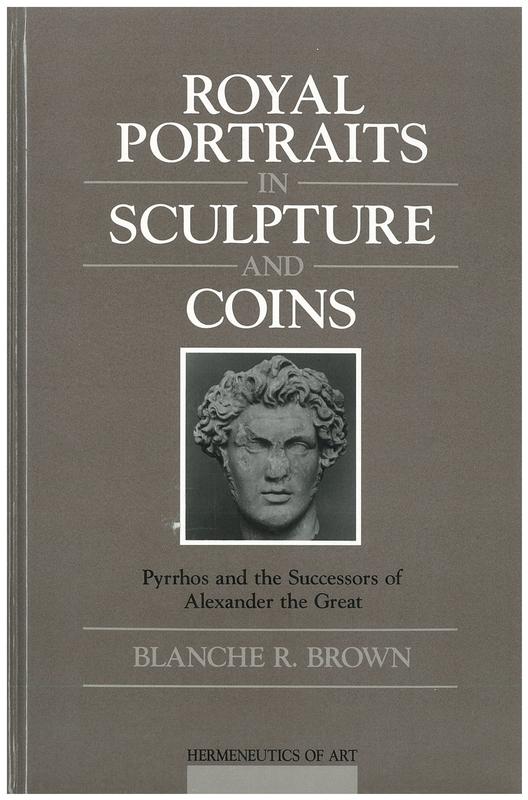 Royal portraits in sculpture and coins : Pyrrhos and the successors of Alexander the Great / Blanche R. Brown cover