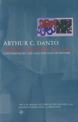 After the end of art : contemporary art and the pale of history /​ Arthur C. Danto