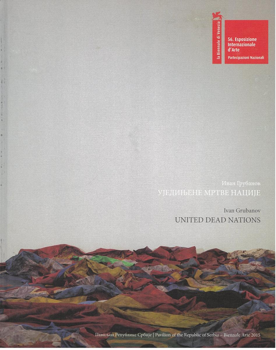 United dead nations : Pavilion of the Republic of Serbia, Biennale Arte 2015 / Ivan Grubanov cover