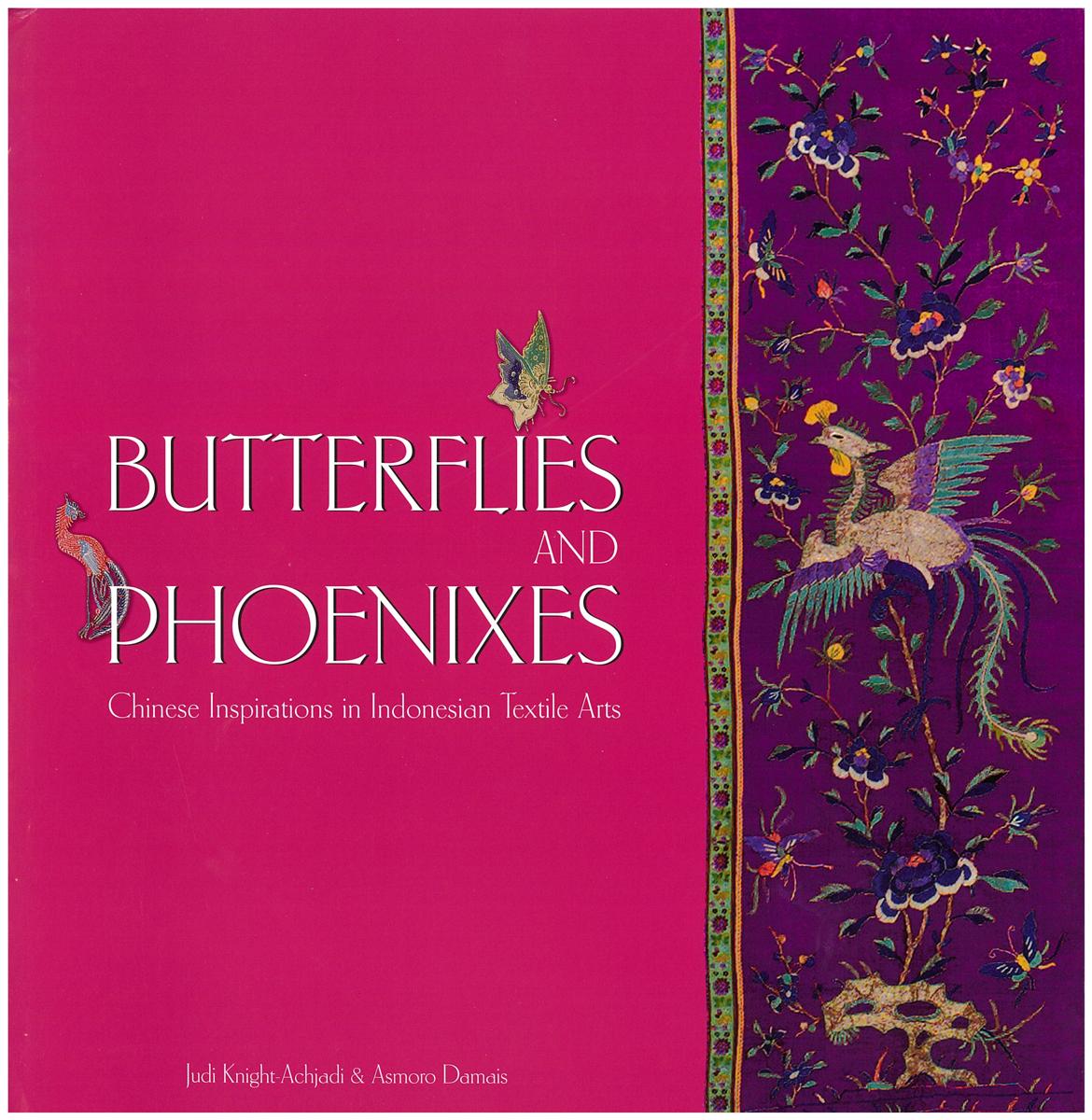 Butterflies and phoenixes : Chinese inspirations in Indonesian textile arts / Judi Knight-Achjadi, and Asmoro Damais cover