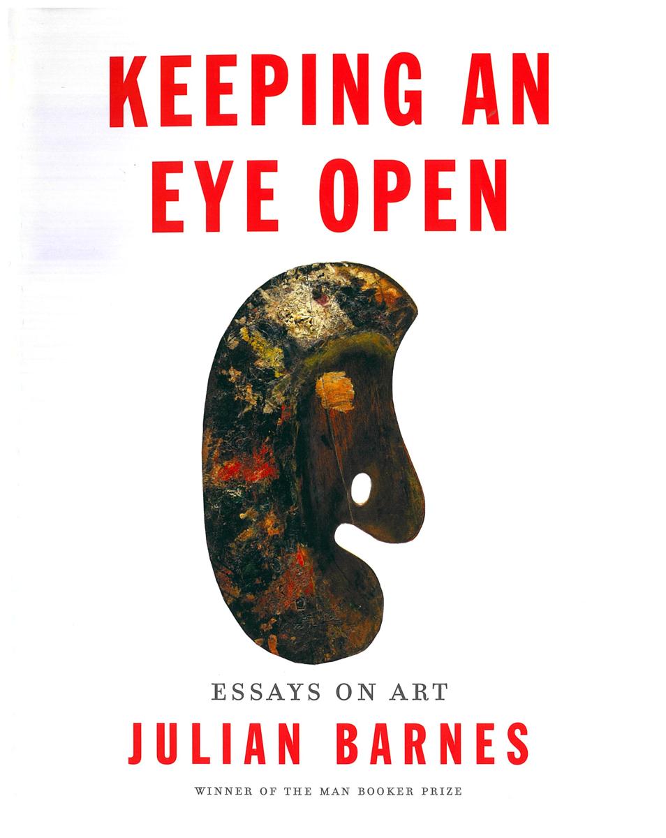 Keeping an eye open : essays on art / Julian Barnes cover