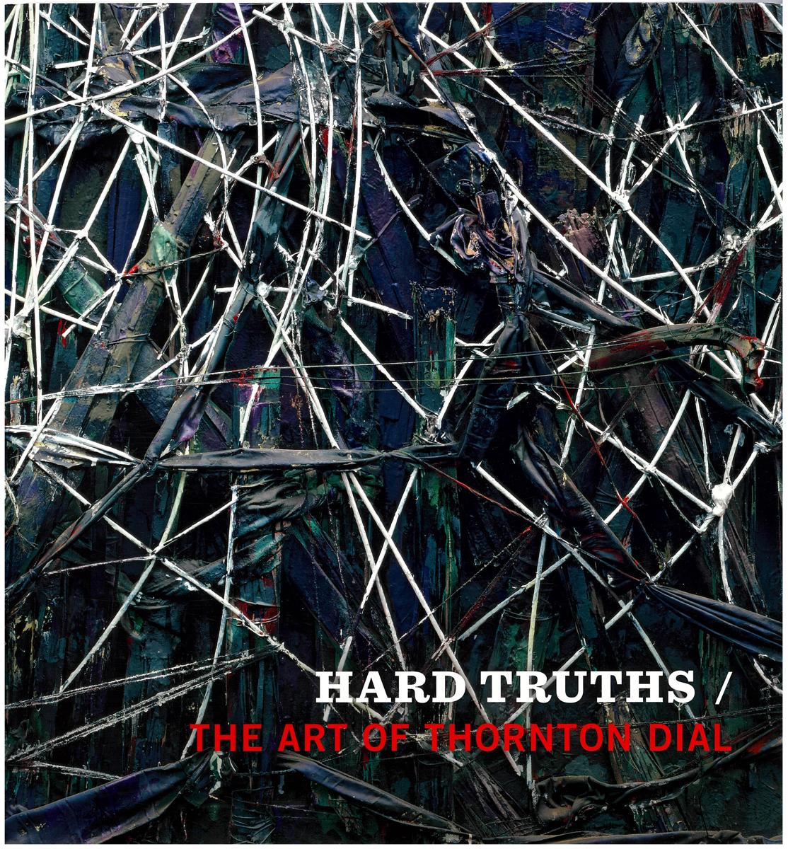 Hard truths : the art of Thornton Dial / edited by Joanne Cubbs ; Eugene W. Metcalf ; essays by Joanne Cubbs ; David C. Driskell ; Greg Tate cover