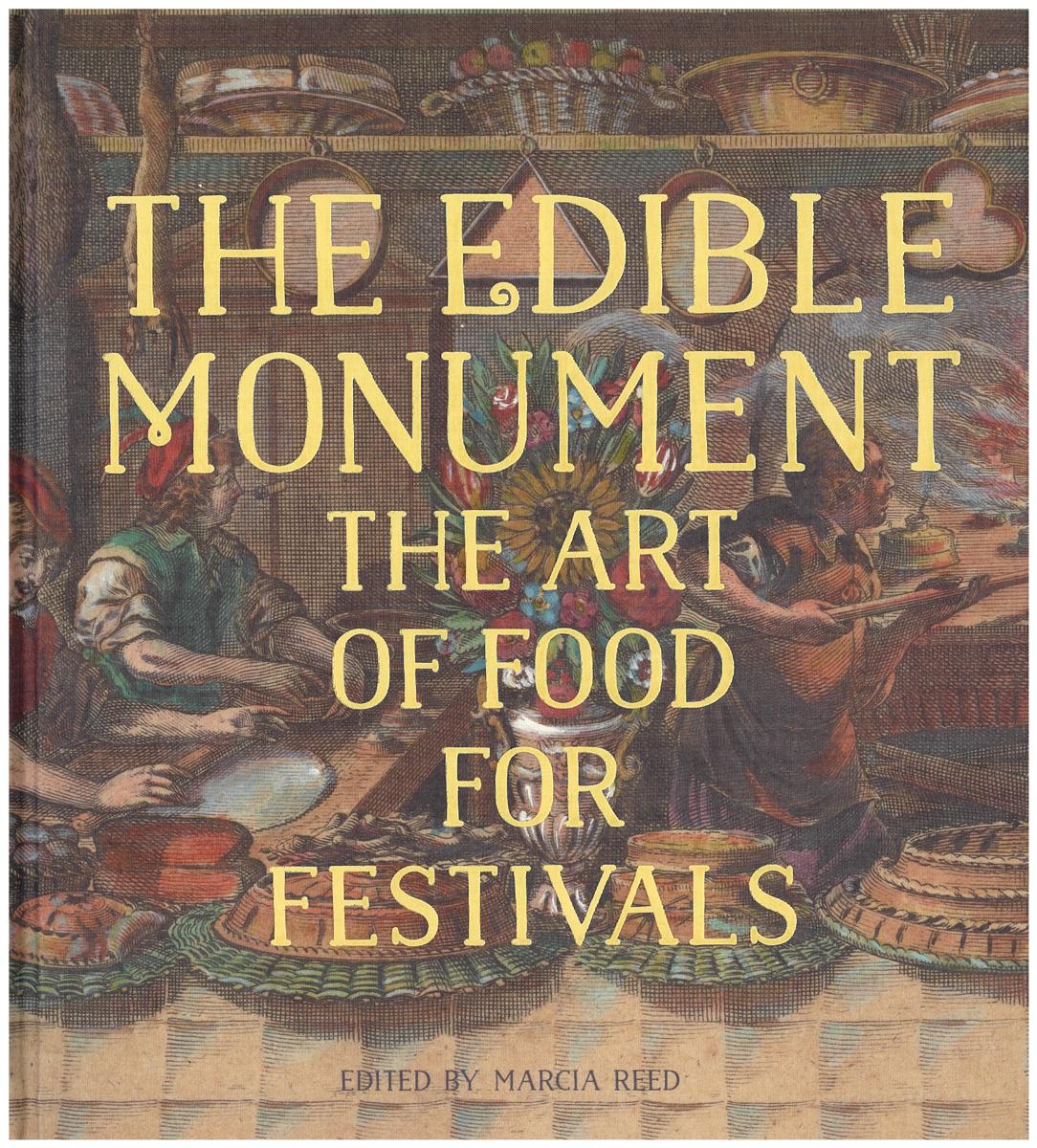 The edible monument : the art of food for festivals / edited by Marcia Reed cover