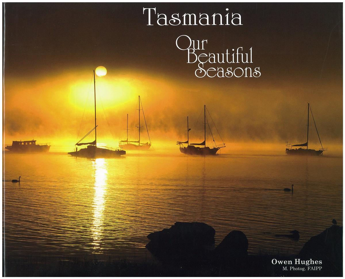 Tasmania : our beautiful seasons / photographs and design by Owen Hughes ; text by Julian Burgess cover