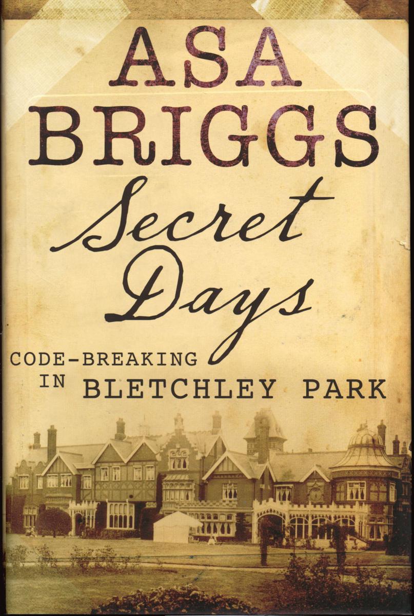 Secret days : codebreaking in Bletchley Park / Asa Briggs cover