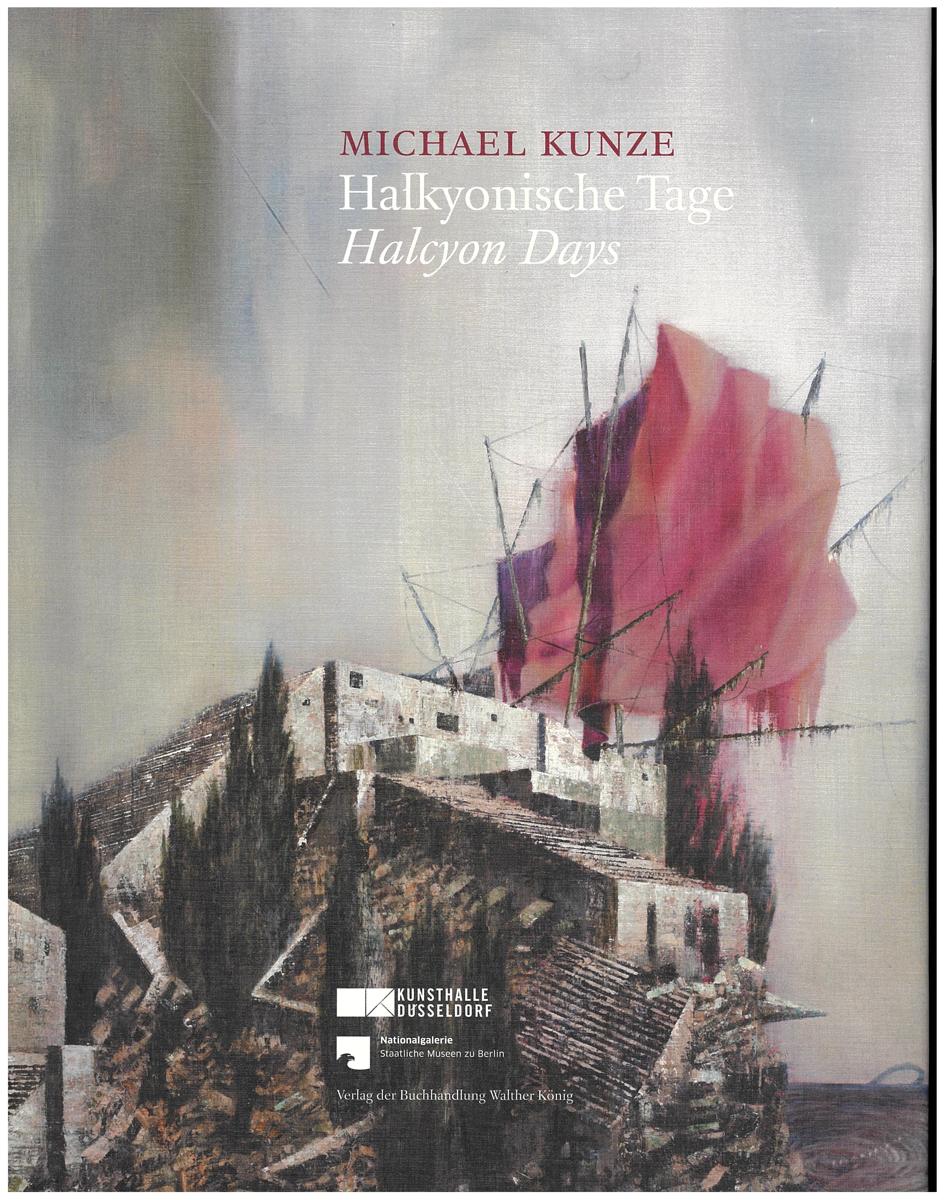 Michael Kunze : Halkyonische Tage = halcyon days / with texts by Gregor Jansen and Udo Kittelmann ; John C. Welchman ; Zdenek Felix cover