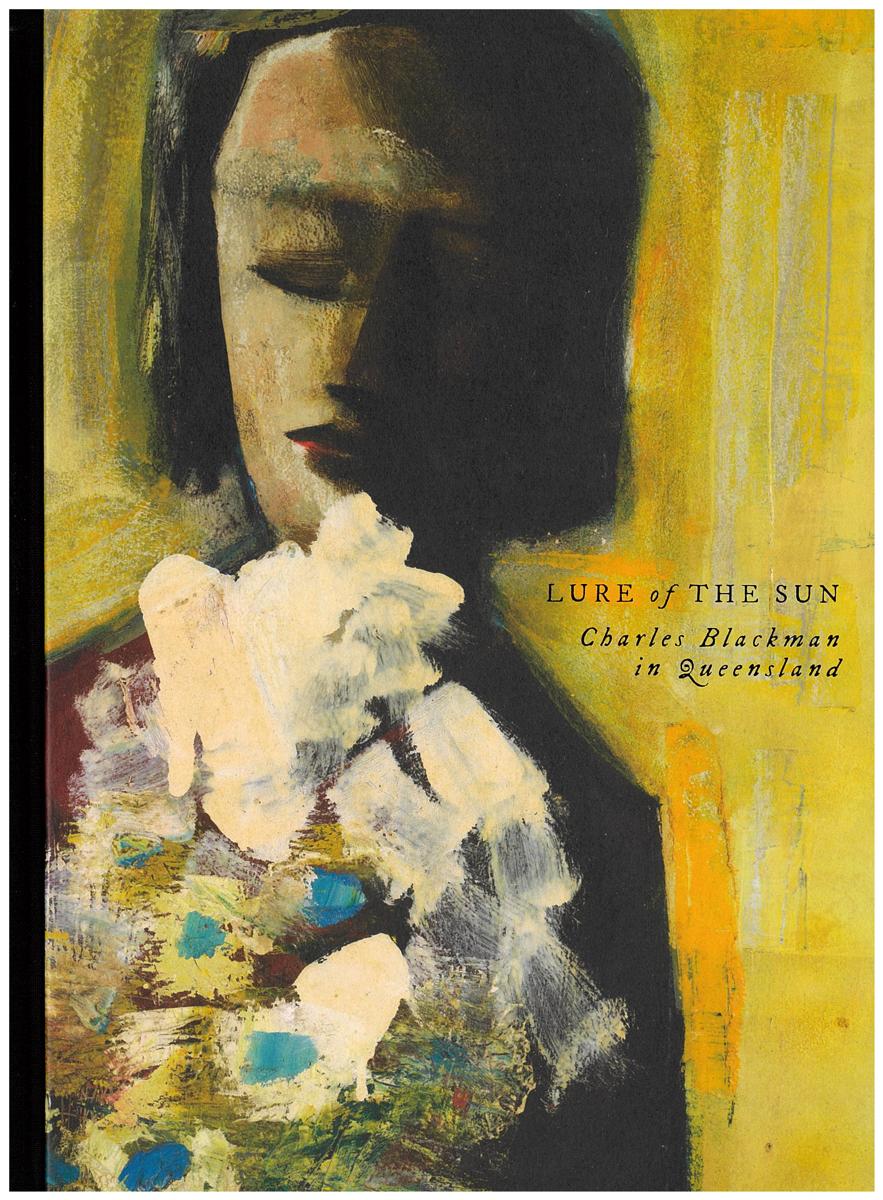 Lure of the sun : Charles Blackman in Queensland : [texts by Michael Hawker, Michele Helmrich, Anne Carter] cover