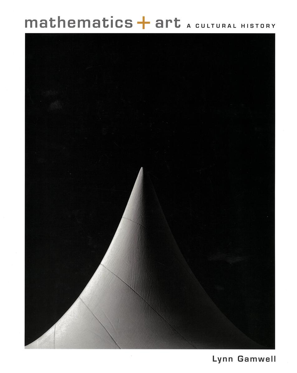 Mathematics + art : a cultural history / Lynn Gamwell ; foreword by Neil deGrasse Tyson cover