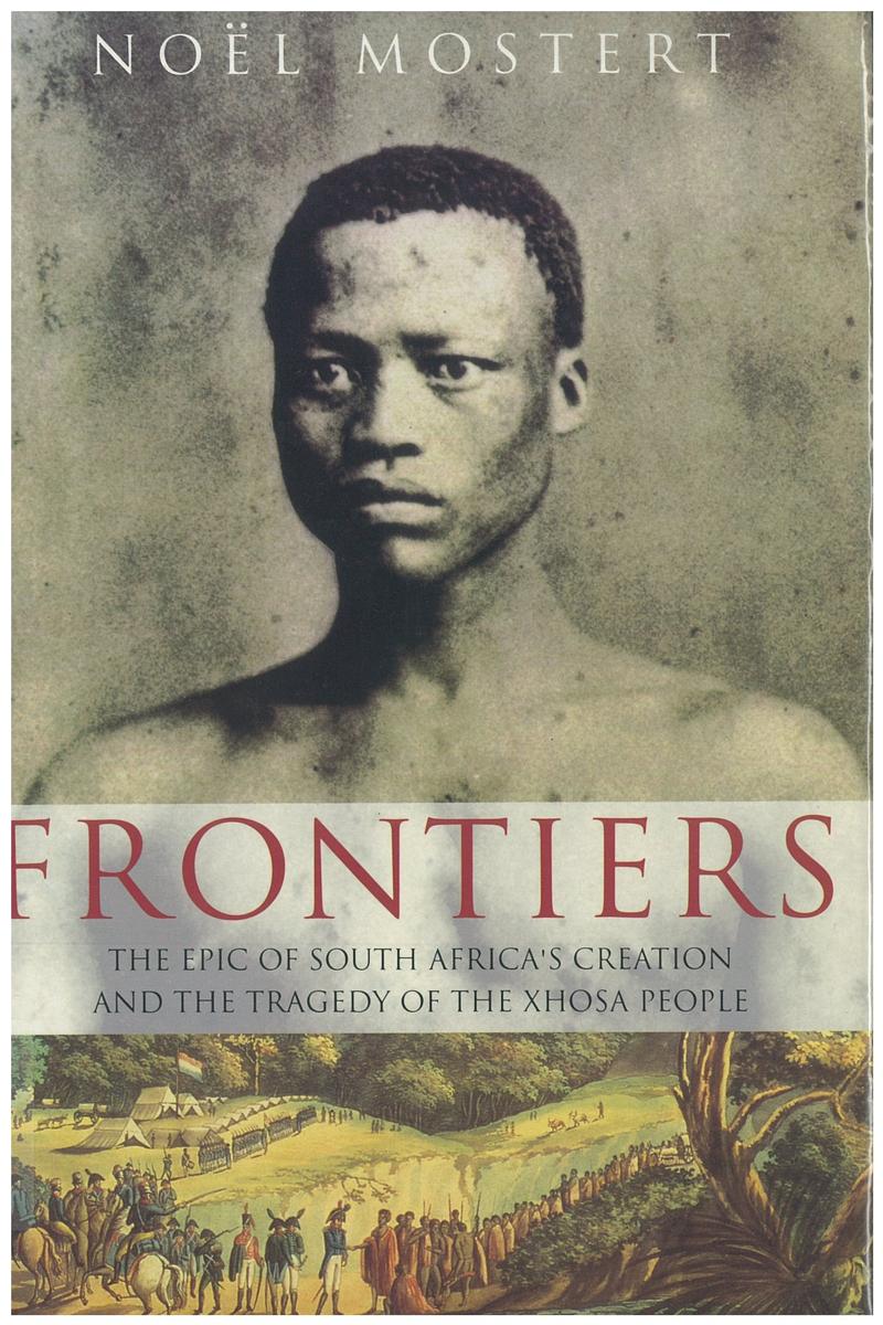 Frontiers : the epic of South Africa's creation and the tragedy of the Xhosa people / Noël Mostert cover