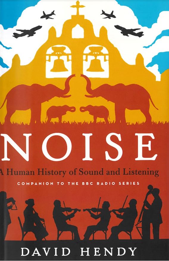 Noise : a human history of sound and listening / David Hendy cover