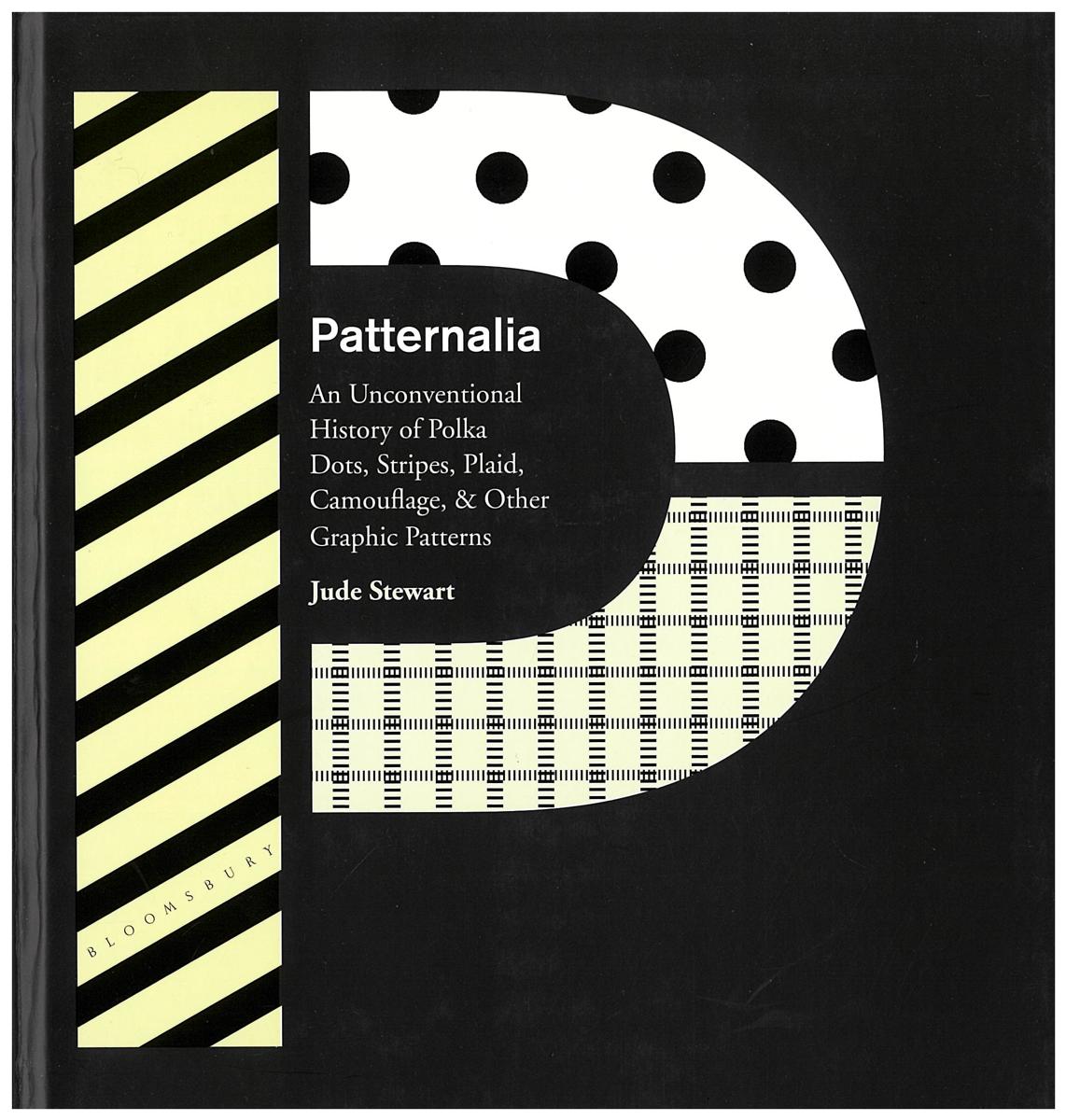 Patternalia : an unconventional history of polka dots, stripes, plaid, camouflage, and other graphic patterns / Jude Stewart cover
