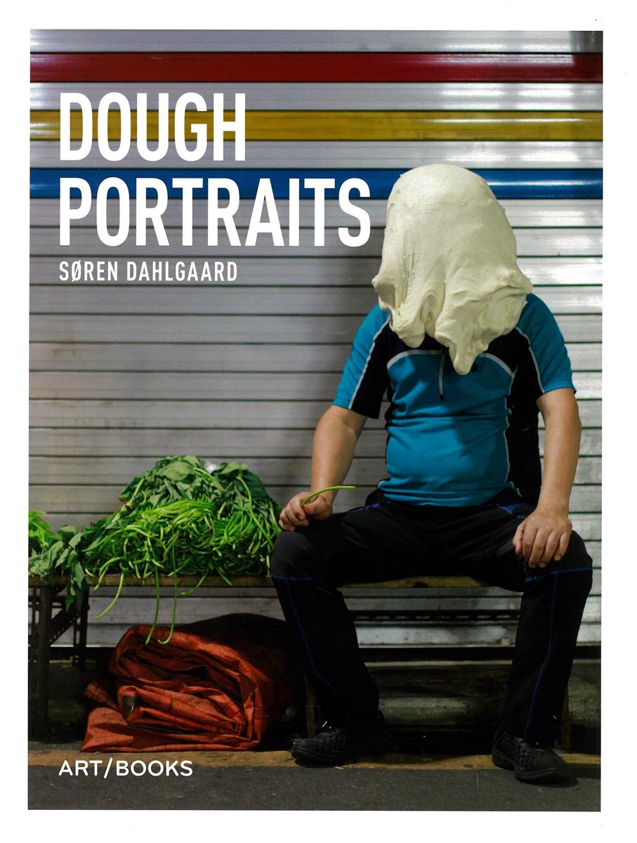Dough portraits / Soren Dahlgaard ; with contributions by Valentina Borsato [and 17 others] cover