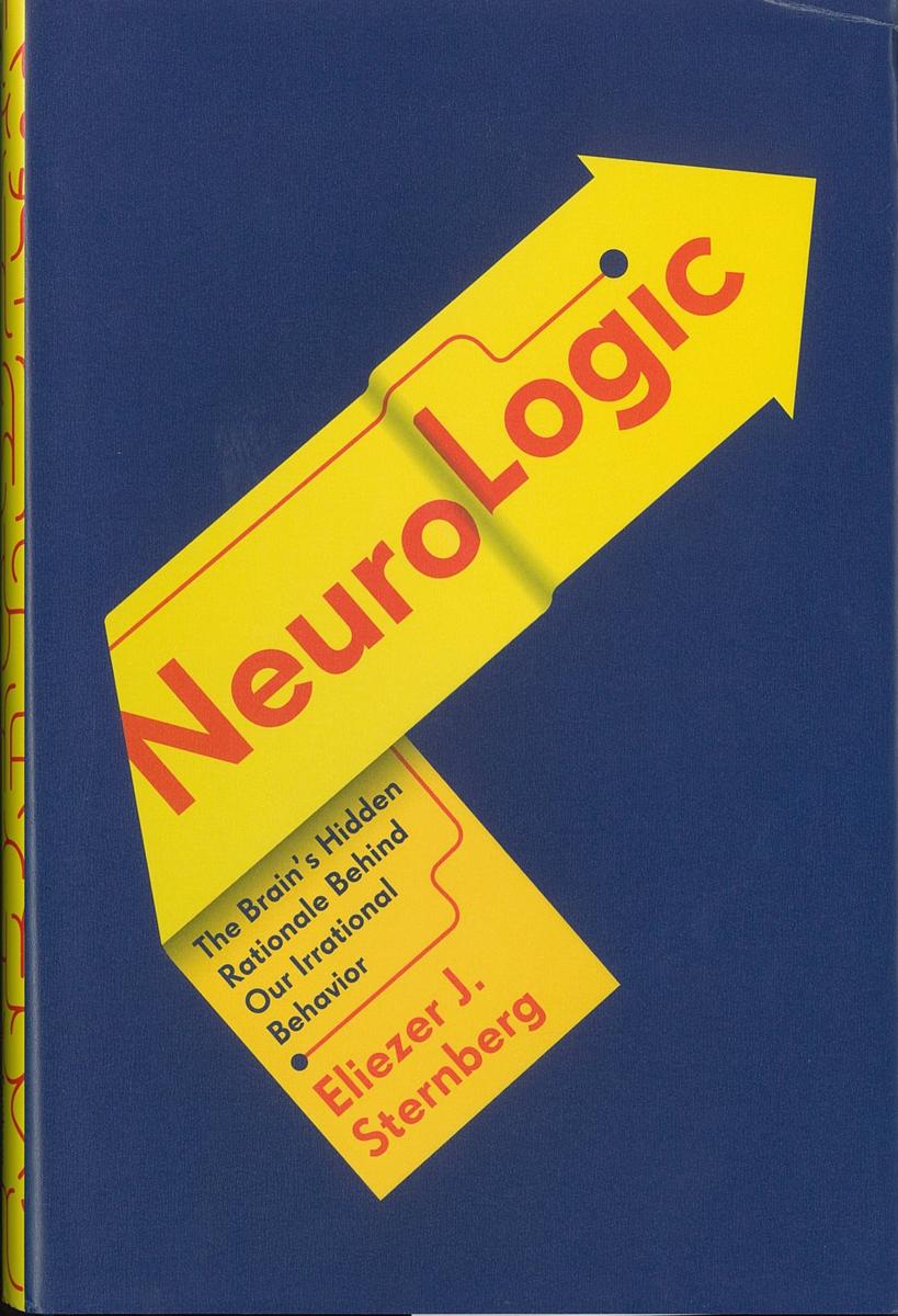Neurologic : the brain's hidden rationale behind our irrational behavior / Eliezer J. Sternberg cover
