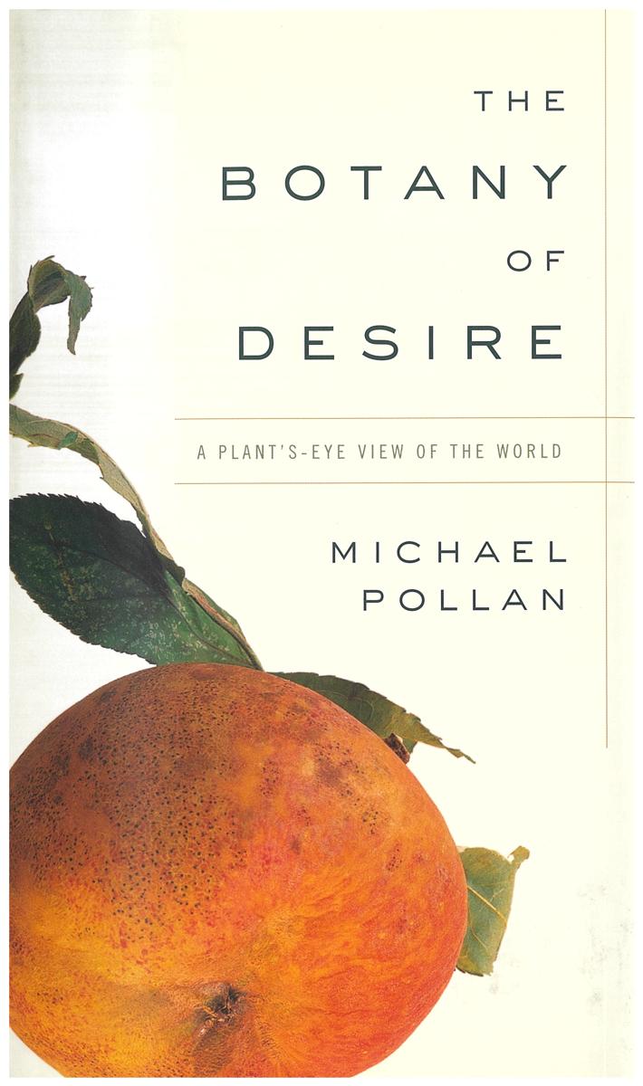 The botany of desire : a plant's eye view of the world / Michael Pollan cover