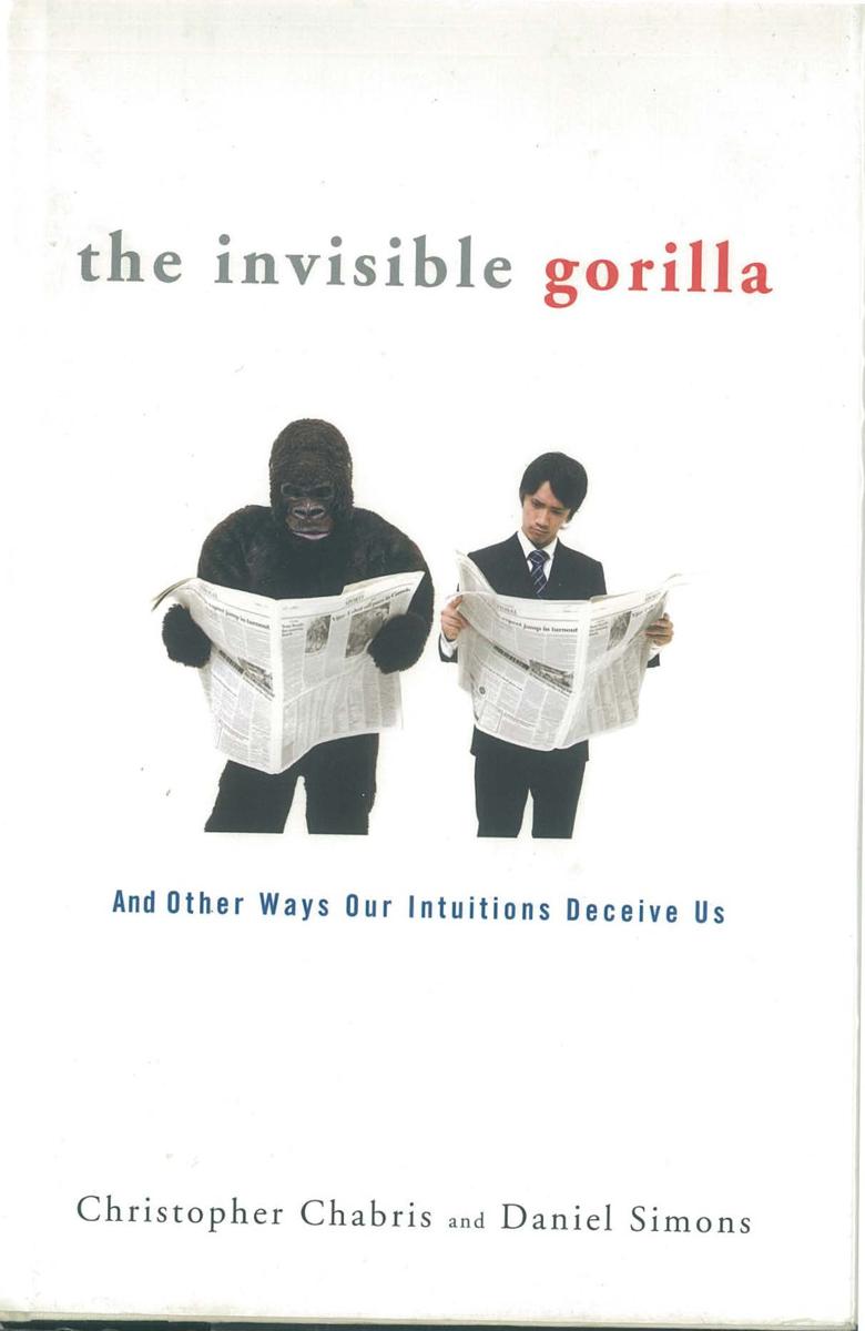 The invisible gorilla : and other ways our intuitions deceive us / Christopher Chabris and Daniel Simons cover
