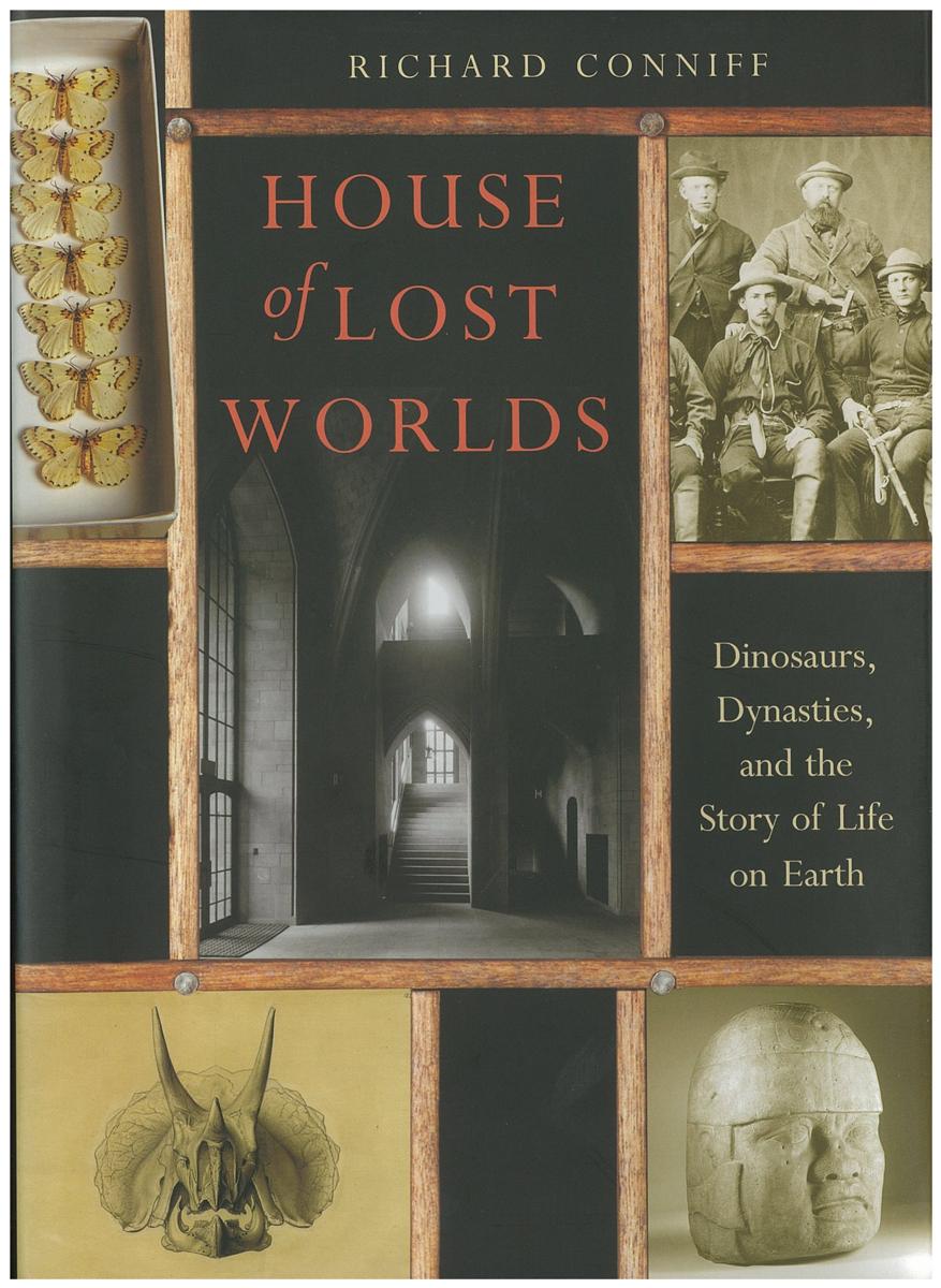 House of lost worlds : dinosaurs, dynasties, & the story of life on Earth / Richard Conniff cover
