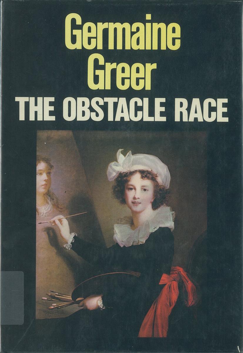 The obstacle race : the fortunes of women painters and their work / Germaine Greer cover