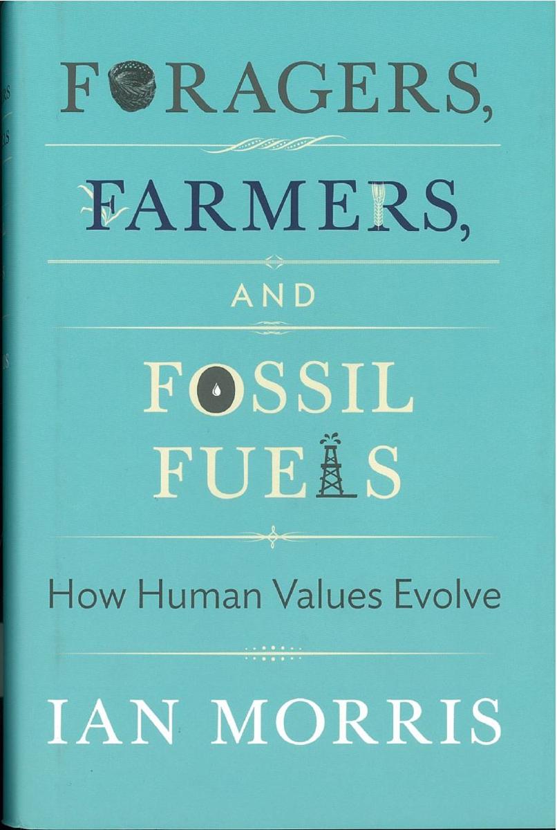 Foragers, farmers, and fossil fuels : how human values evolve / Ian Morris, Richard Seaford, Jonathan D. Spence, Christine M. Korsgaard, Margaret Atwood ; edited by Stephen Macedo cover